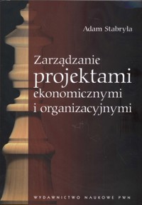 Zarządzanie projektami ekonomicznymi i organizacyjnymi - Adam Stabryła - książka