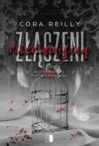 Złączeni nienawiścią. Seria Born in Blood Mafia Chronicles. Tom 3 - Reilly Cora - książka