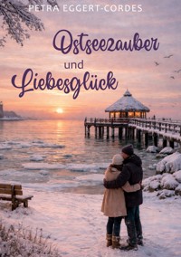 Ostseezauber und Liebesglück - Petra Eggert-Cordes - ebook