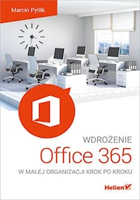 Wdrożenie Office 365 w małej organizacji krok po kroku - Pytlik Marcin - książka