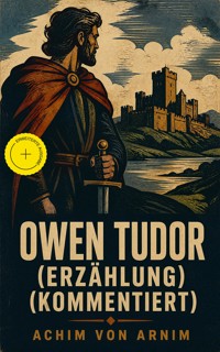 Owen Tudor (Erzählung) (Kommentiert) - Achim von Arnim - ebook
