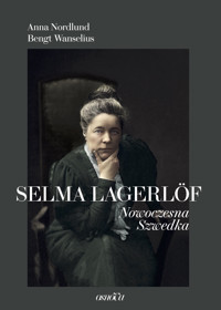 Selma Lagerlöf. Nowoczesna Szwedka - Anna Nordlund, Bengt Wanselius - ebook