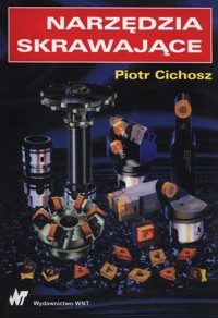Narzędzia skrawające - Piotr Cichosz - książka