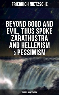 NIETZSCHE: Beyond Good and Evil, Thus Spoke Zarathustra and Hellenism & Pessimism - Friedrich Nietzsche - ebook