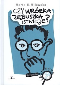 Czy wróżka zębuszka istnieje? - Milewska Marta H. - książka