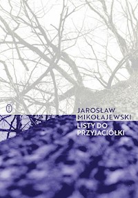 Listy do przyjaciółki - Jarosław Mikołajewski - ebook + książka