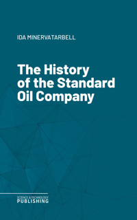The History of the Standard Oil Company - Ida Minerva Tarbell - ebook