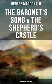 The Baronet's Song & The Shepherd's Castle (Adventure Classics) - George MacDonald - ebook