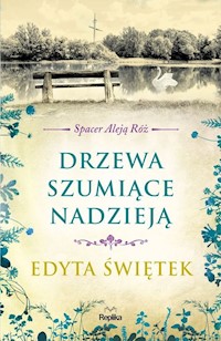 Drzewa szumiące nadzieją Spacer Aleją Róż Tom 3 - Edyta Świętek - książka