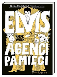 Bzik & Makówka przedstawiają: Elvis i Agenci Pamięci - Rafał Witek - książka