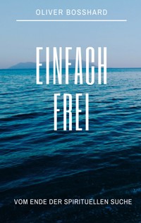 Einfach frei - Oliver Bosshard - ebook