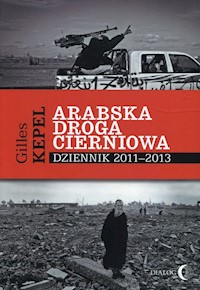 Arabska droga cierniowa Dziennik 2011-2013 - Gilles Kepel - ebook + książka
