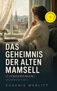 Das Geheimnis der alten Mamsell (Liebesroman) (Kommentiert) - Eugenie Marlitt - ebook