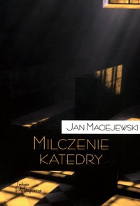 Milczenie katedry Felietony i portrety - Maciejewski Jan - książka