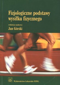 Fizjologiczne podstawy wysiłku fizycznego. Wydanie 2. - Jan Górski (red.) - książka