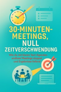 30-Minuten-Meetings, Null Zeitverschwendung - Clara Neumann - ebook