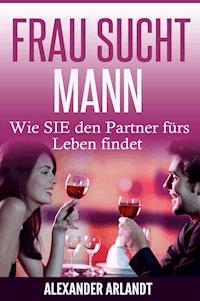 FRAU SUCHT MANN - Alexander Arlandt - ebook