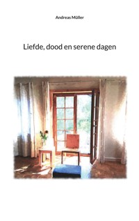 Liefde, dood en serene dagen - Andreas Müller - ebook