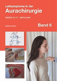 Leitsymptome in der Aurachirurgie Band 6 - Mathias Künlen - ebook