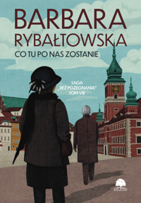 Co tu po nas zostanie. Saga część VIII - Barbara Rybałtowska - ebook + audiobook + książka