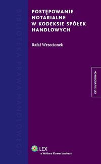 Postępowanie notarialne w kodeksie spółek handlowych - Rafał Wrzecionek - książka
