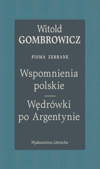 Wspomnienia polskie. Wędrówki po Argentynie. Pisma zebrane - Witold Gombrowicz - książka