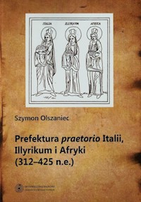 Prefektura praetorio Italii Illyrikum i Afryki 312-725 n.e. - Olszaniec Szymon - książka