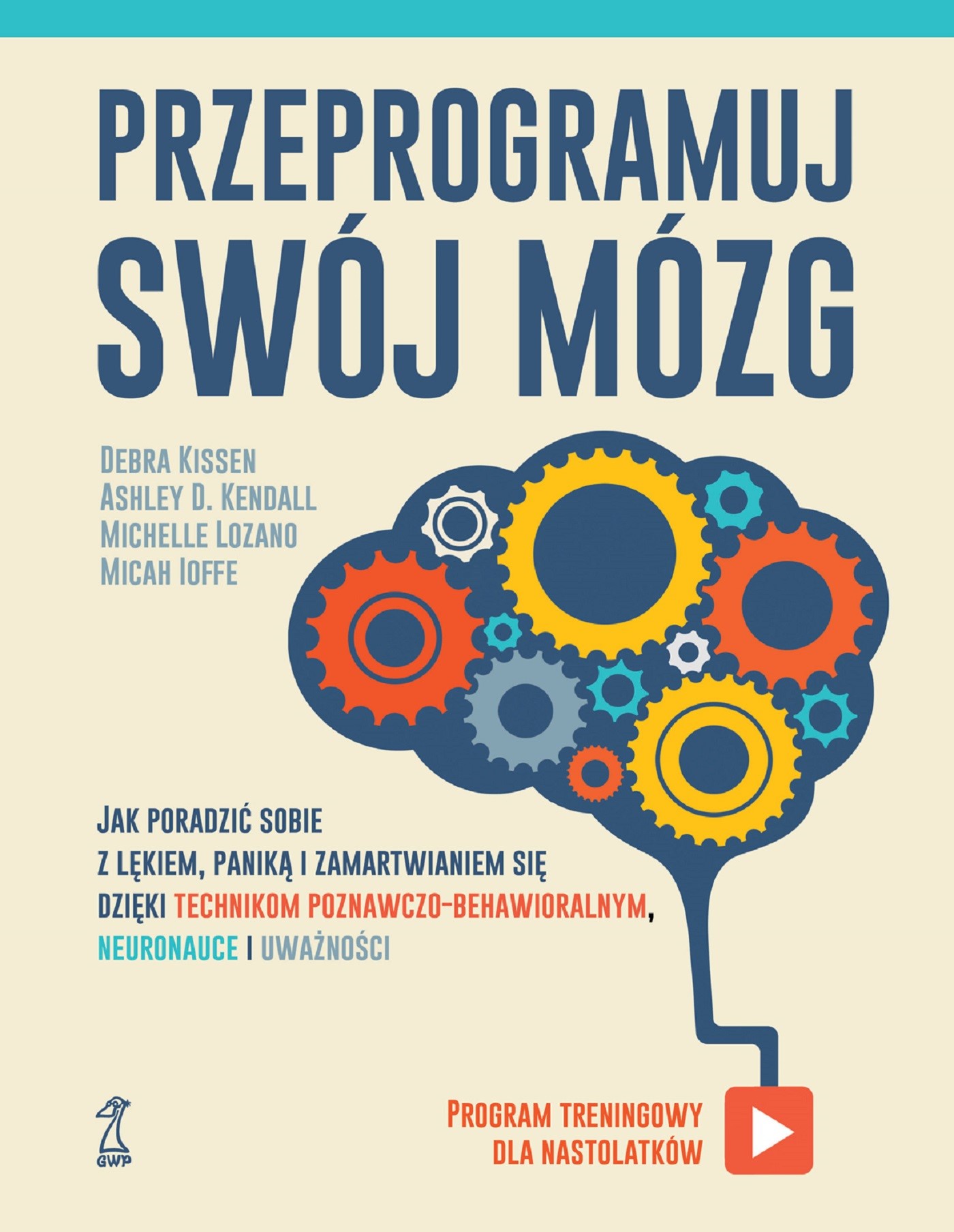 Okładka:Przeprogramuj swój mózg. Jak poradzić sobie z lękiem, paniką i zamartwianiem się dzięki technikom poznawczo-behawioralnym, neuronauce i uważności 