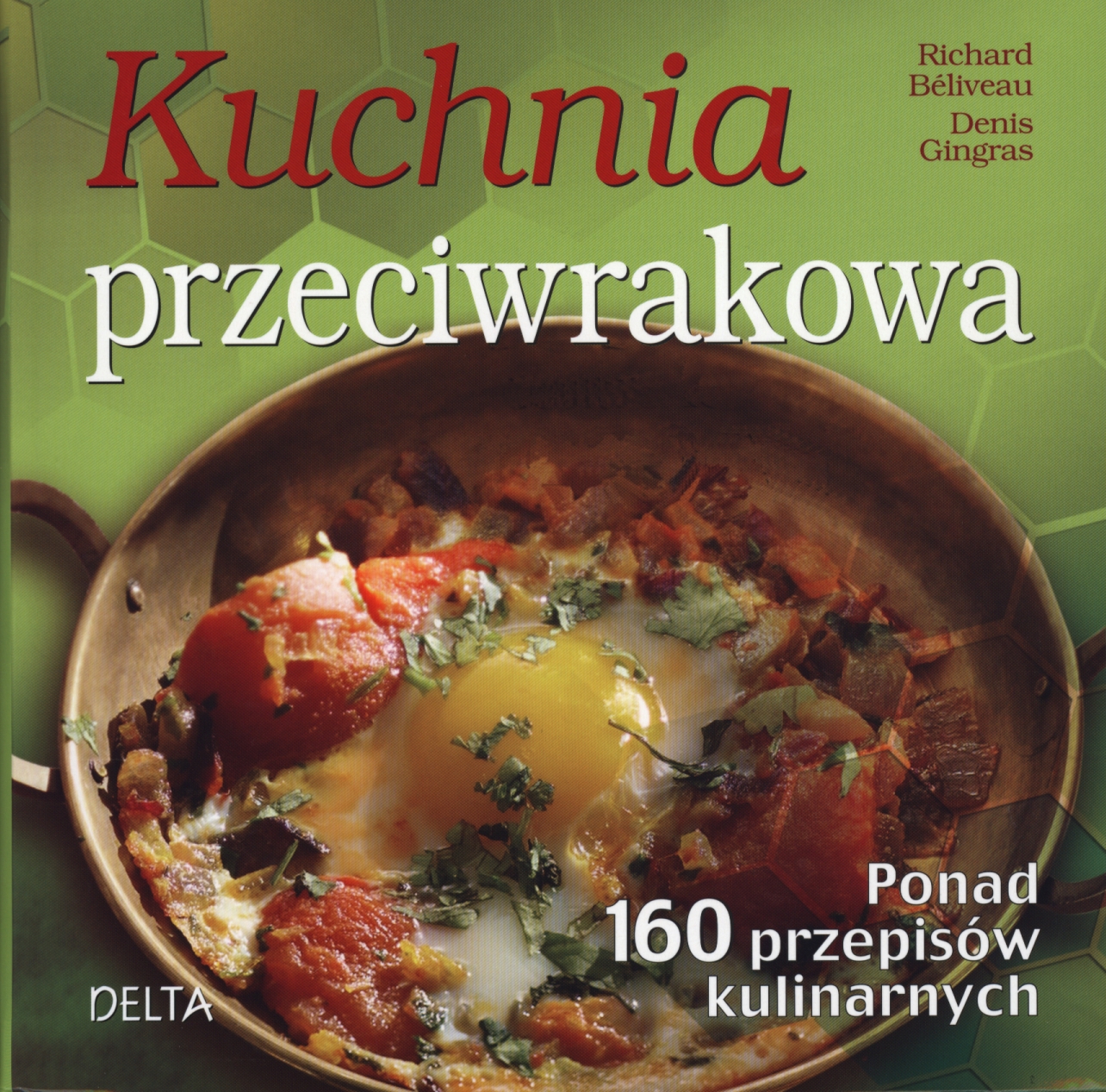 Kuchnia przeciwrakowa. Ponad 160 przepisów kulinarnych - Richard Beliveau - książka
