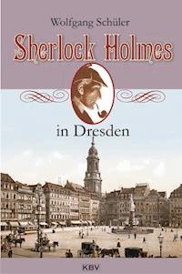 Sherlock Holmes in Dresden - Wolfgang Schüler - ebook