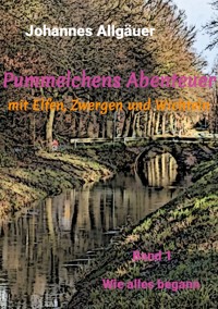 Pummelchens Abenteuer mit Elfen, Zwergen und Wichteln - Johannes Allgäuer - ebook