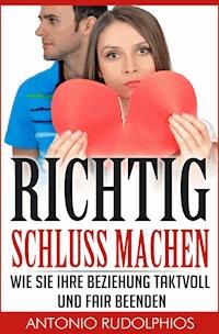 Richtig Schluss machen - Antonio Rudolphios - ebook