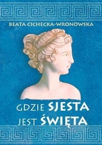 Gdzie sjesta jest święta - Cichecka-Wronowska Beata - książka