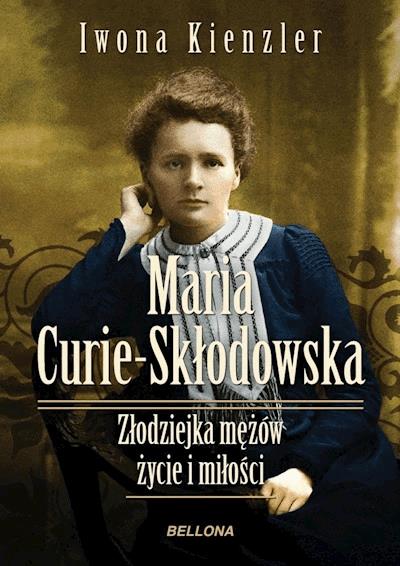 Okładka książki Maria Skłodowska-Curie. Złodziejka mężów – życie i miłości