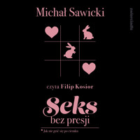 Seks bez presji. Jak nie gzić się po ciemku - Sawicki Michał - ebook + audiobook