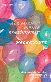 Als mich meine Einsamkeit wachküsste - Regina Böhringer Kunz - ebook