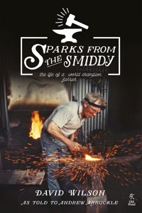 Sparks from the Smiddy: The Life of a World Champion Farrier - Wilson David - ebook