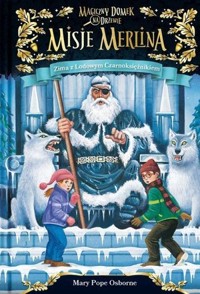 Zima z lodowym czarnoksiężnikiem. Seria Magiczny domek na drzewie. Misje Merlina. Część 4 - Mary Pope Osborne - książka