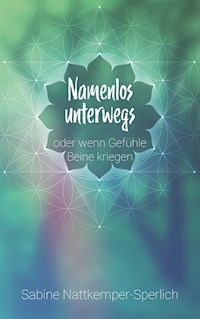 Namenlos unterwegs ... oder wenn Gefühle Beine kriegen - Sabine Nattkemper-Sperlich - ebook