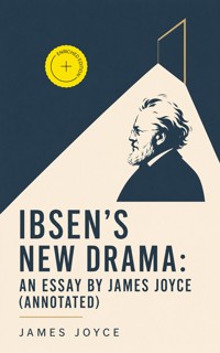 Ibsen's New Drama: an Essay by James Joyce (Annotated) - James Joyce - ebook