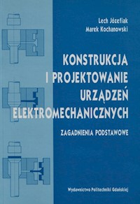 Konstrukcja i modelowanie urządzeń elektromechanicznych - Józefiak Lech, Kochanowski Marek - książka