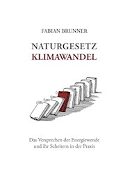 Naturgesetz Klimawandel – Das Versprechen der Energiewende und ihr Scheitern in der Praxis - Fabian Brunner - ebook