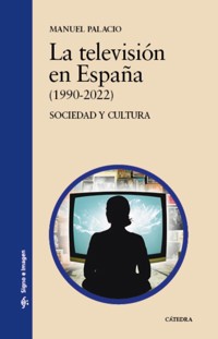 La televisión en España (1990-2022) - Manuel Palacio - ebook