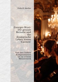 Georges Bizet: Die geniale Melodie und das  dramatische Leben hinter 'Carmen' - Pedro D. Sanchez - ebook