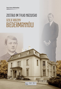 Zostało im tylko nazwisko. Dzieje rodziny Biedermannów - Ewa Anna Michalska - książka