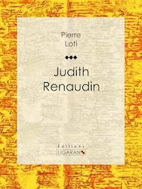 Judith Renaudin - Pierre Loti - ebook