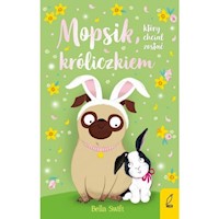 Mopsik który chciał zostać króliczkiem - Swift Bella - książka