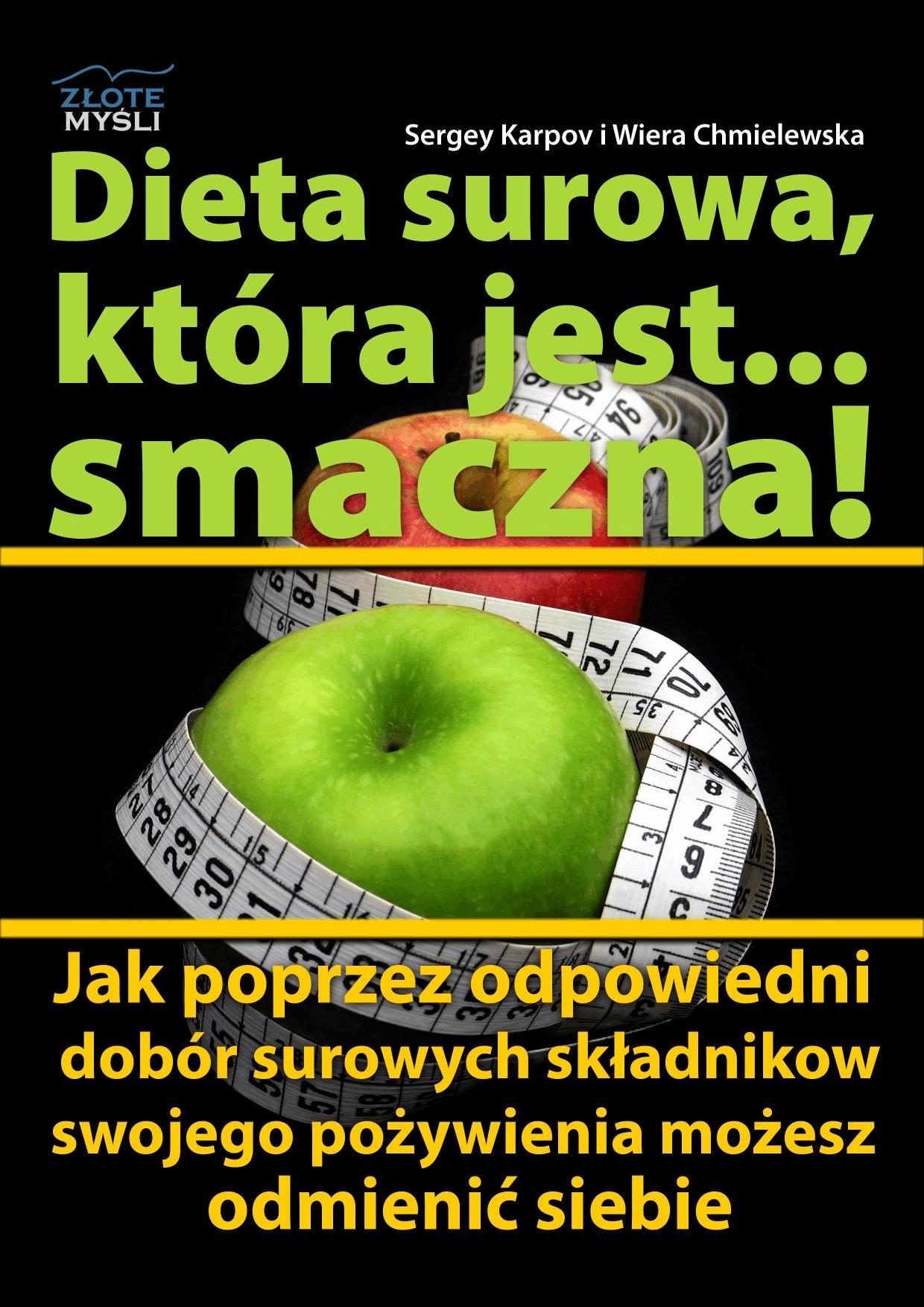 Dieta surowa, która jest... smaczna! Jak poprzez odpowiedni dobór surowych składników swojego pożywienia możesz odmienić siebie