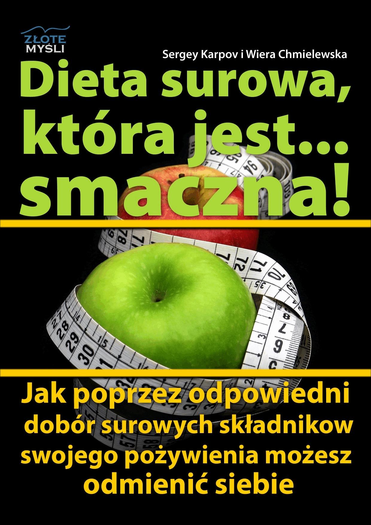 Okładka:Dieta surowa, która jest... smaczna! Jak poprzez odpowiedni dobór surowych składników swojego pożywienia możesz odmienić siebie 