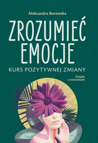 Zrozumieć emocje Kurs pozytywnej zmiany - Borowska Aleksandra - książka